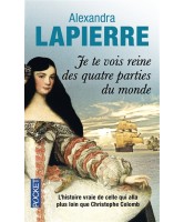 Je te vois reine des quatre parties du monde : l'histoire vraie de celle qui alla plus loin que Christophe Colomb