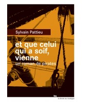 Et que celui qui a soif, vienne : un roman de pirates 