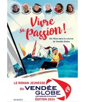 Vivre sa passion ! : six filles dans la course du Vendée Globe