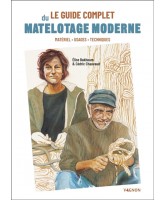 Le guide complet du matelotage moderne : matériel, usages, techniques