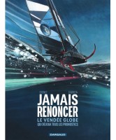 Jamais renoncer : le Vendée Globe qui déjoua tous les pronostics