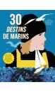 30 DESTINS DE MARINS : POUR FILLES & GARÇONS QUI RÊVENT D'EXPLORER LES OCÉANS