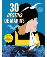 30 DESTINS DE MARINS : POUR FILLES & GARÇONS QUI RÊVENT D'EXPLORER LES OCÉANS